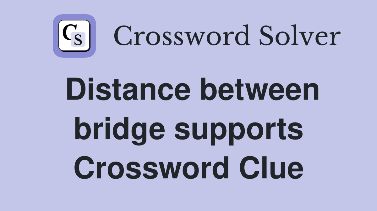 Distance between bridge supports Crossword Clue