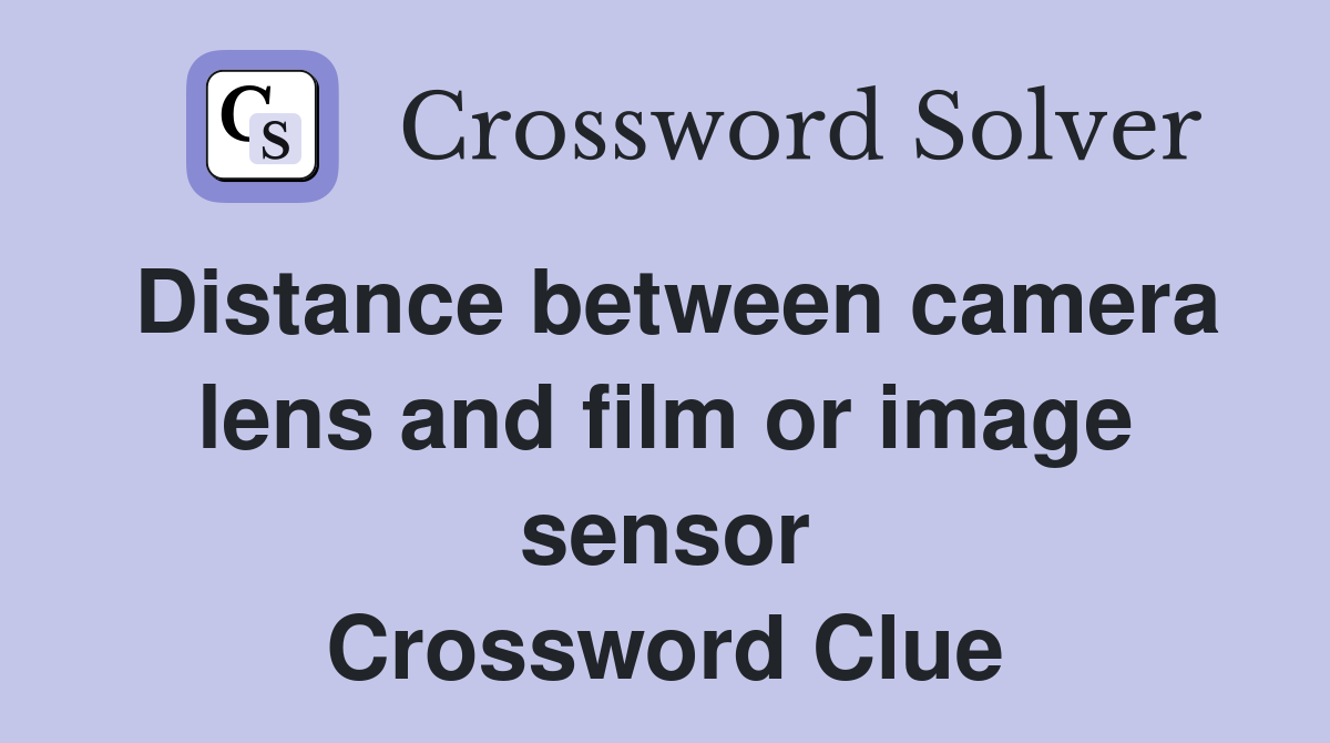 Distance between camera lens and film or image sensor Crossword Clue