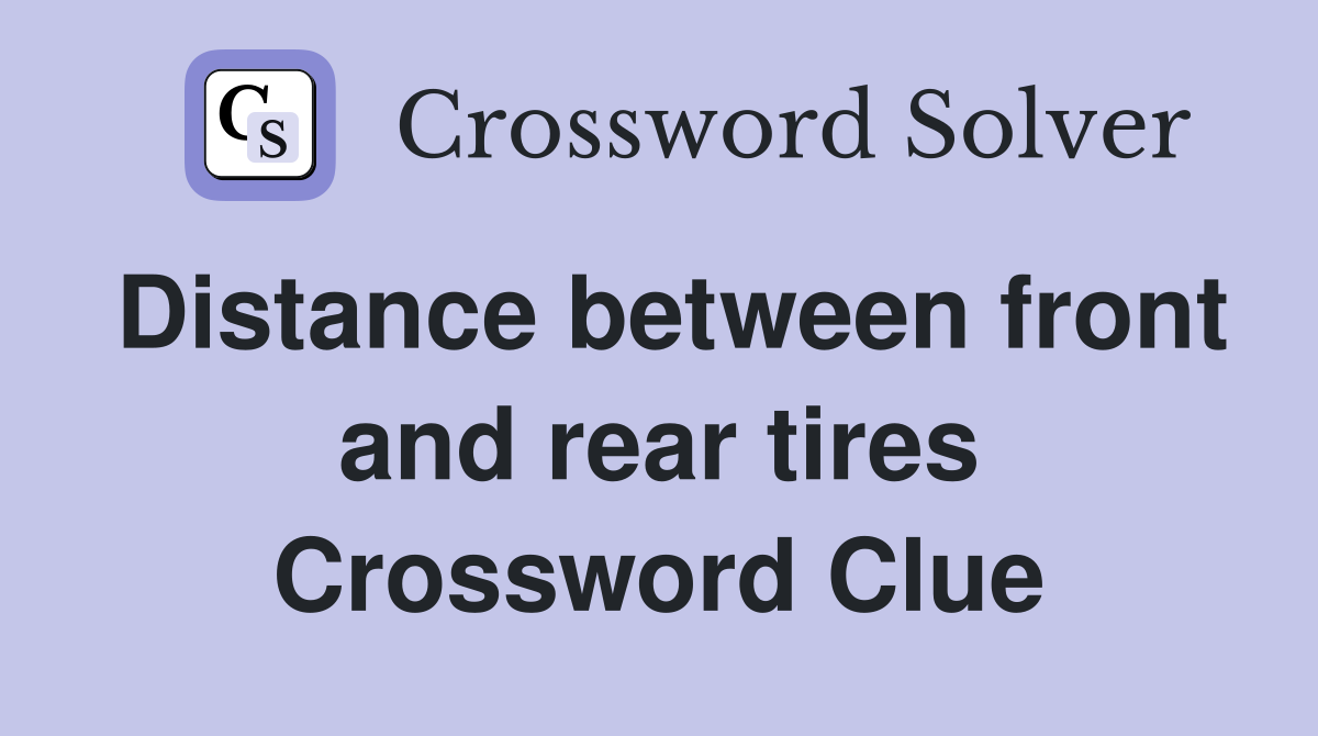 Distance between front and rear tires Crossword Clue