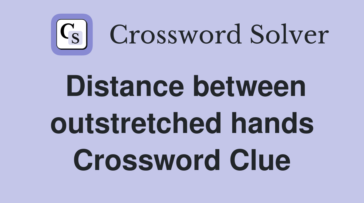Distance between outstretched hands Crossword Clue