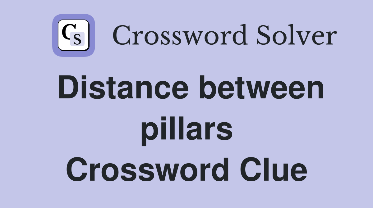 Distance between pillars Crossword Clue