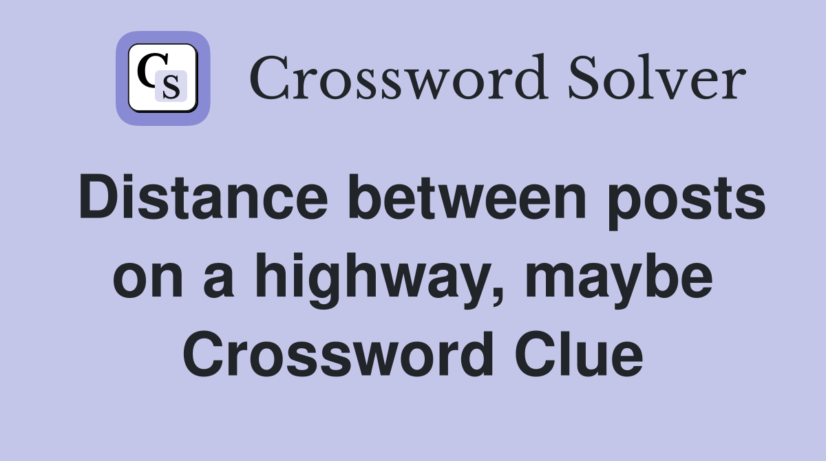 Distance between posts on a highway, maybe Crossword Clue
