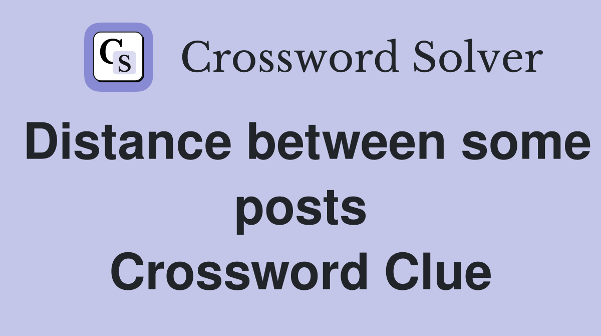 Distance between some posts Crossword Clue