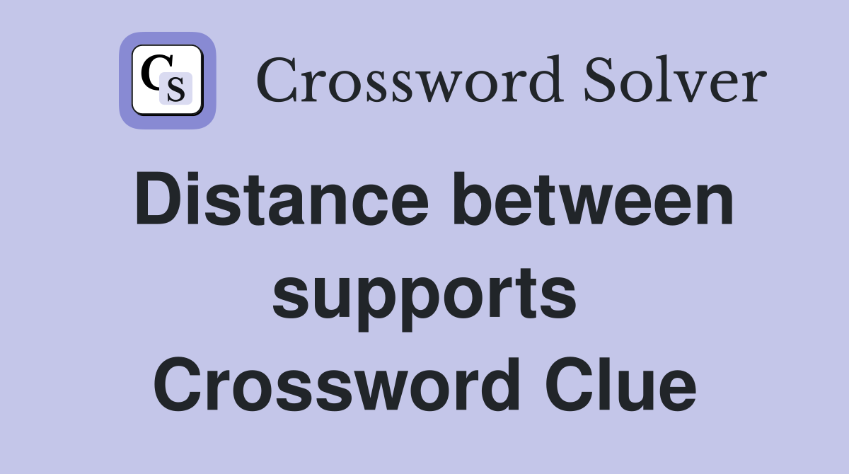 Distance between supports Crossword Clue