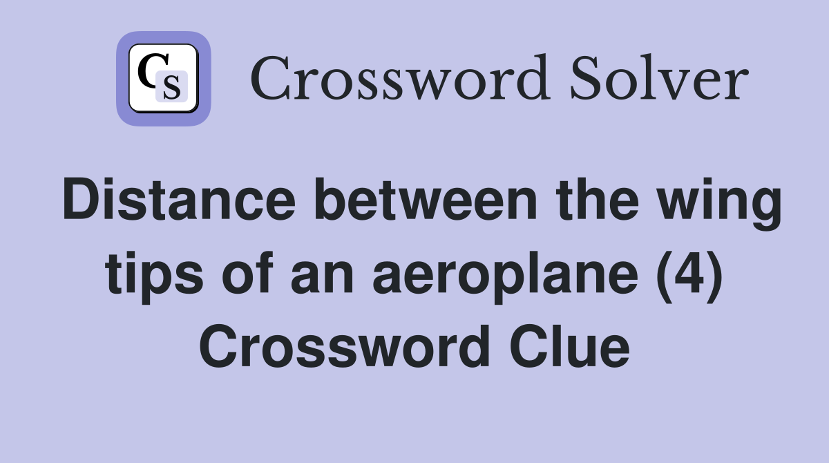 Distance between the wing tips of an aeroplane (4) Crossword Clue