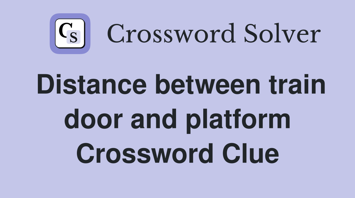 Distance between train door and platform Crossword Clue