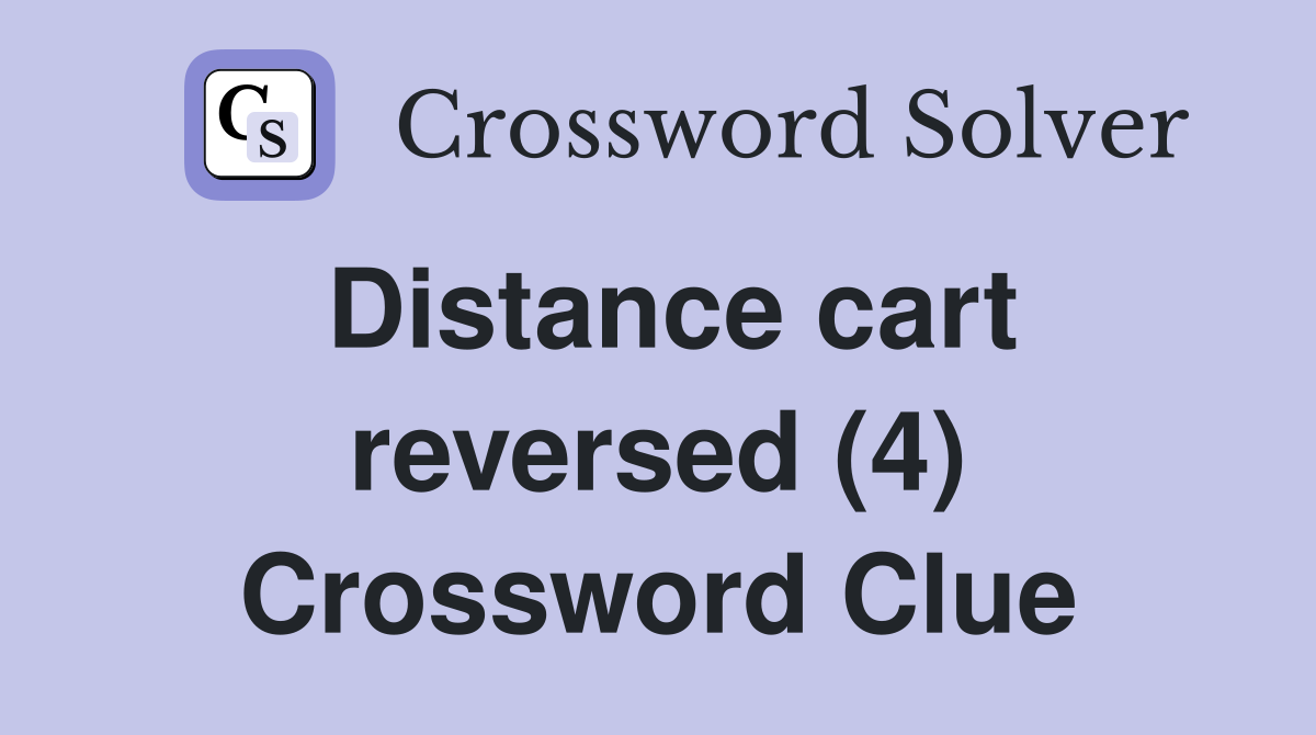 Distance cart reversed (4) Crossword Clue