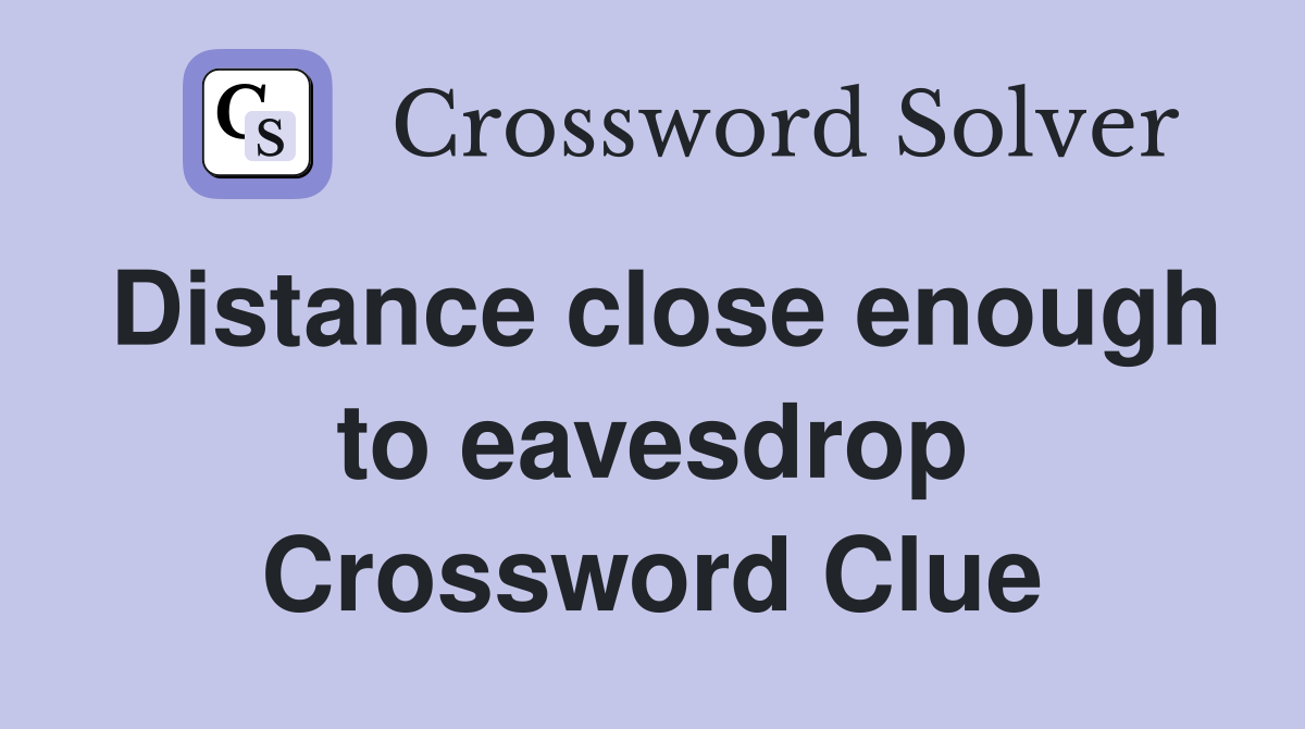 Distance close enough to eavesdrop Crossword Clue