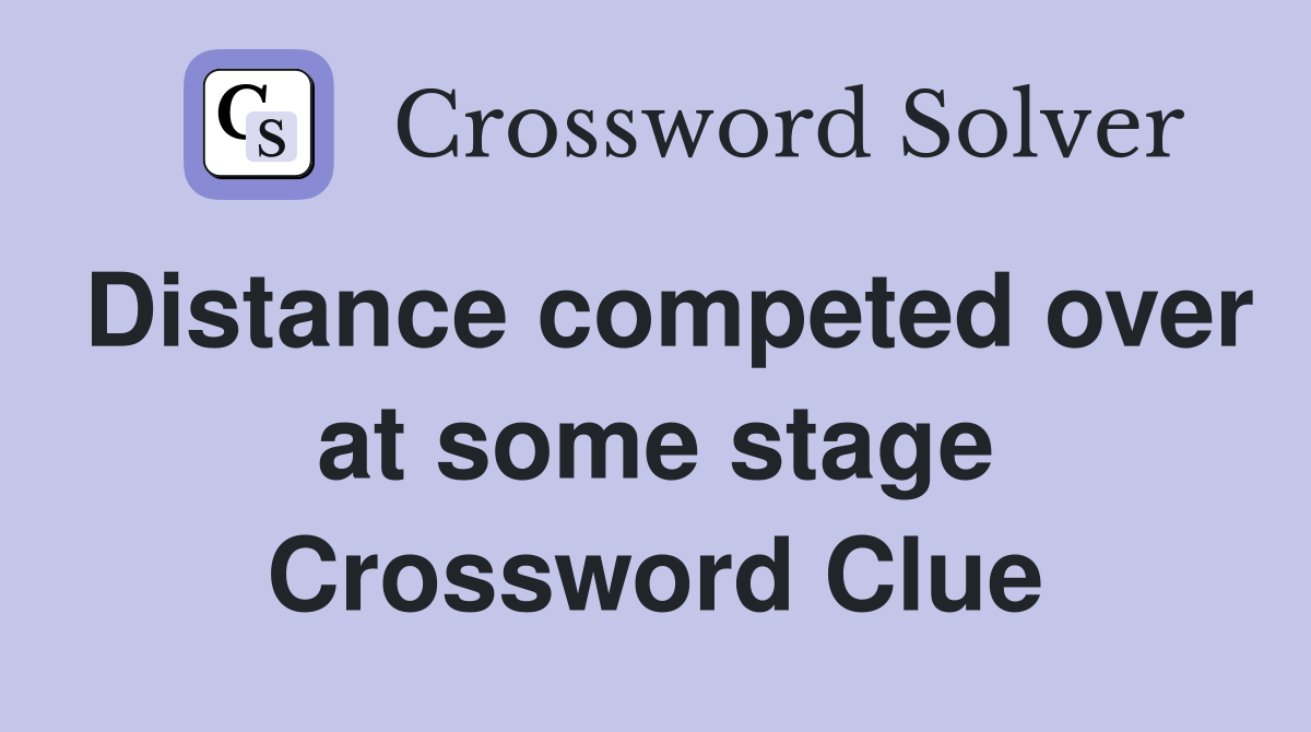 Distance competed over at some stage Crossword Clue