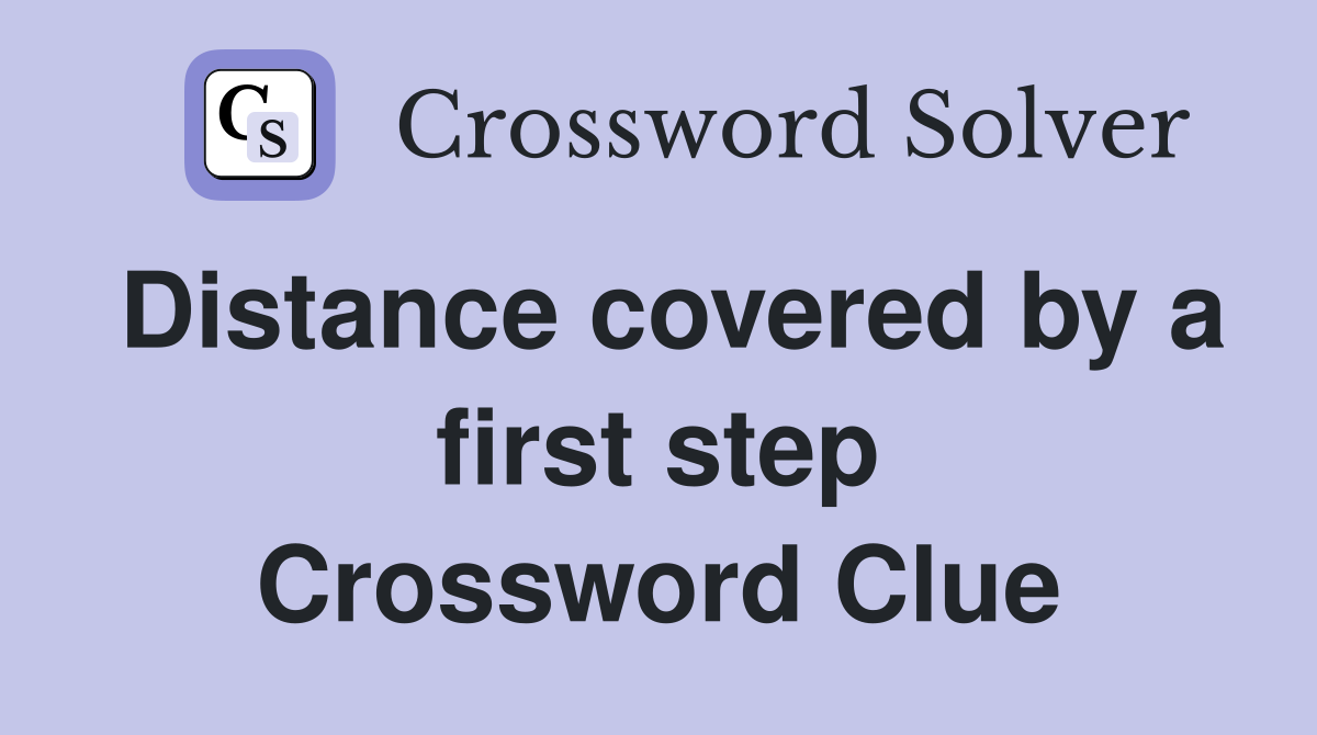 Distance covered by a first step Crossword Clue