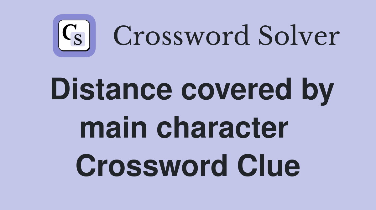 Distance covered by main character  Crossword Clue