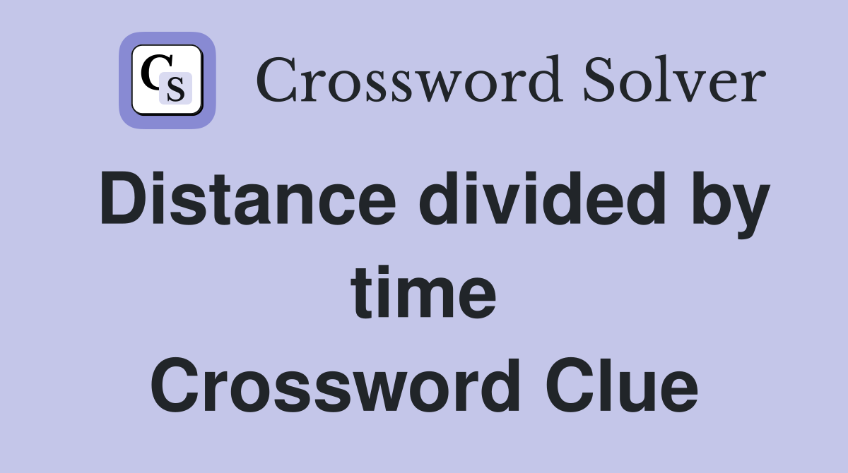 Distance divided by time Crossword Clue
