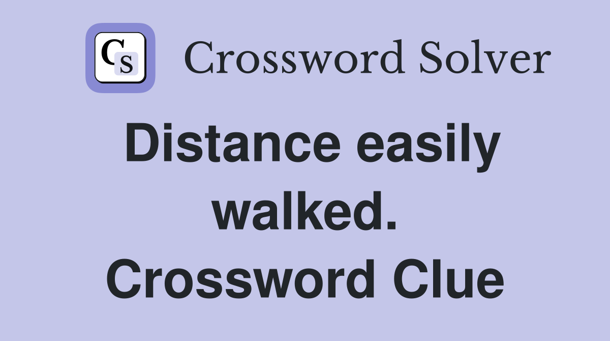 Distance easily walked. Crossword Clue