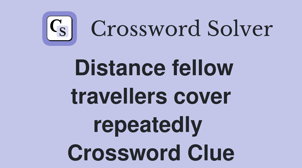 Distance fellow travellers cover repeatedly  Crossword Clue