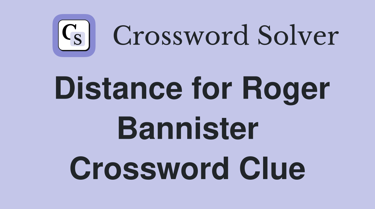 Distance for Roger Bannister Crossword Clue
