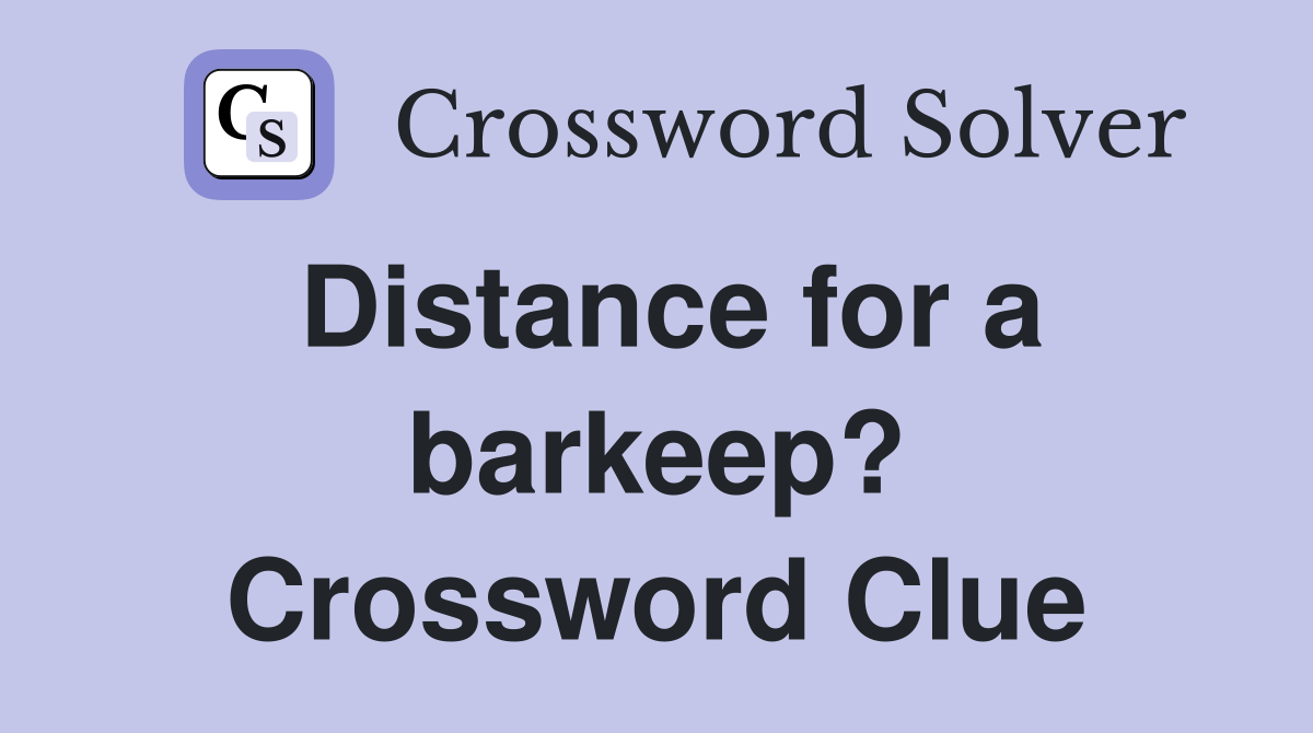 Distance for a barkeep? Crossword Clue