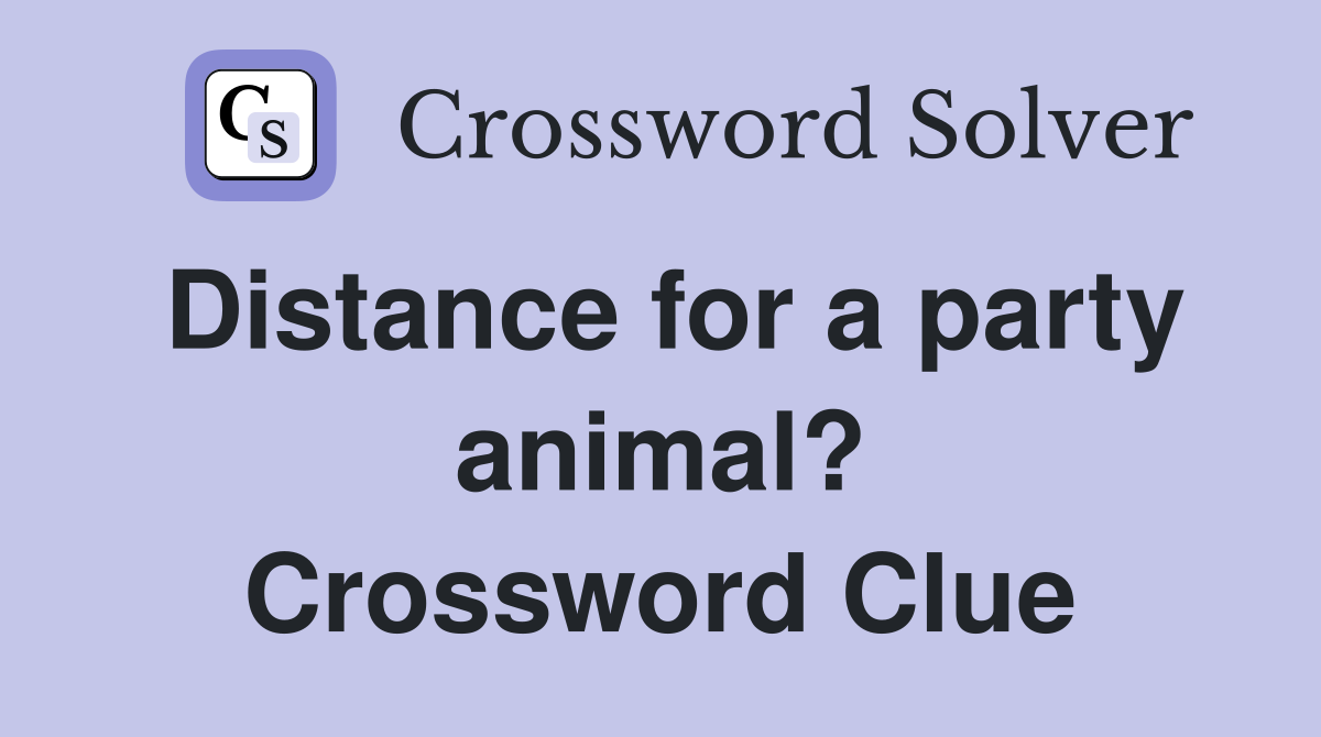 Distance for a party animal? Crossword Clue