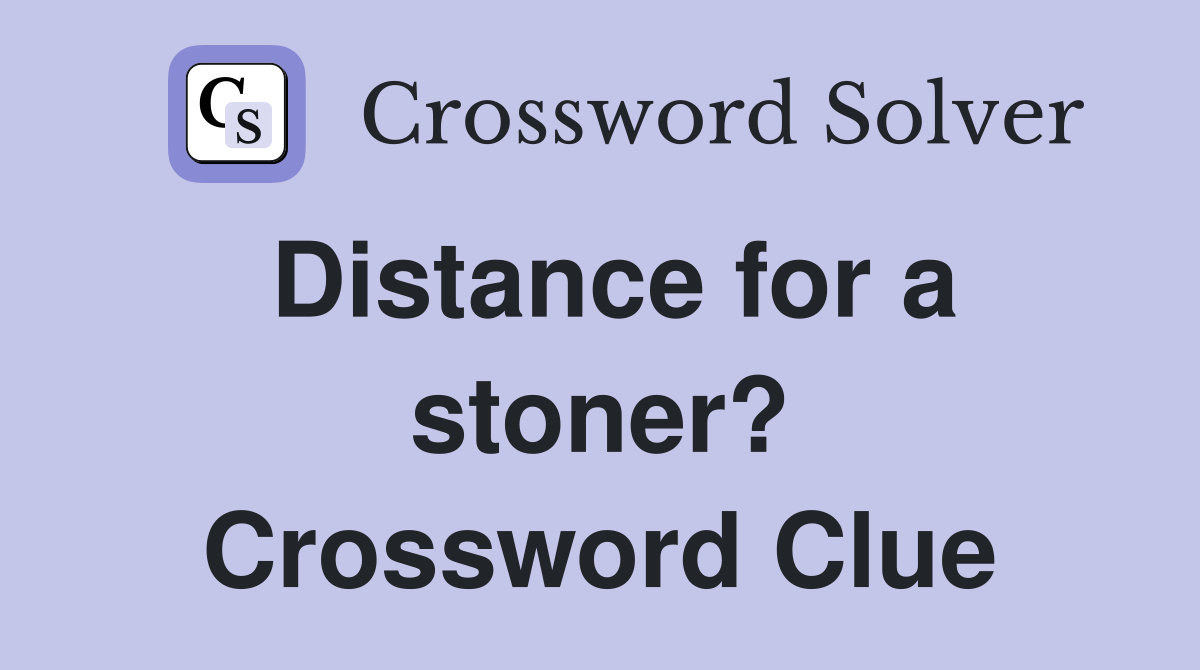 Distance for a stoner? Crossword Clue