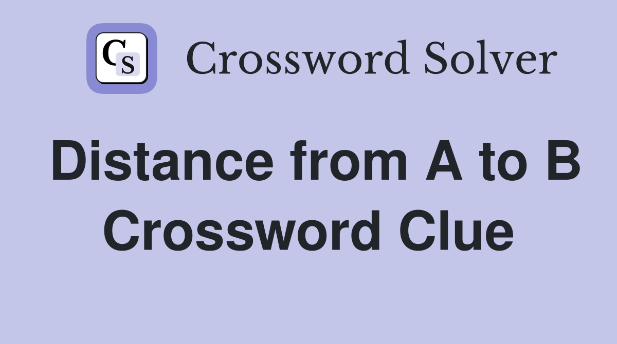 Distance from A to B Crossword Clue
