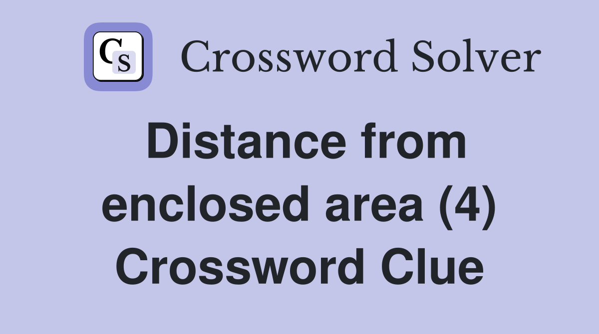 Distance from enclosed area (4) Crossword Clue