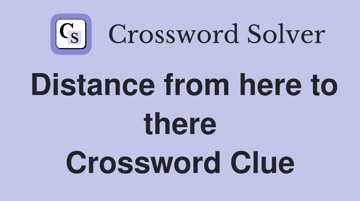 Distance from here to there Crossword Clue