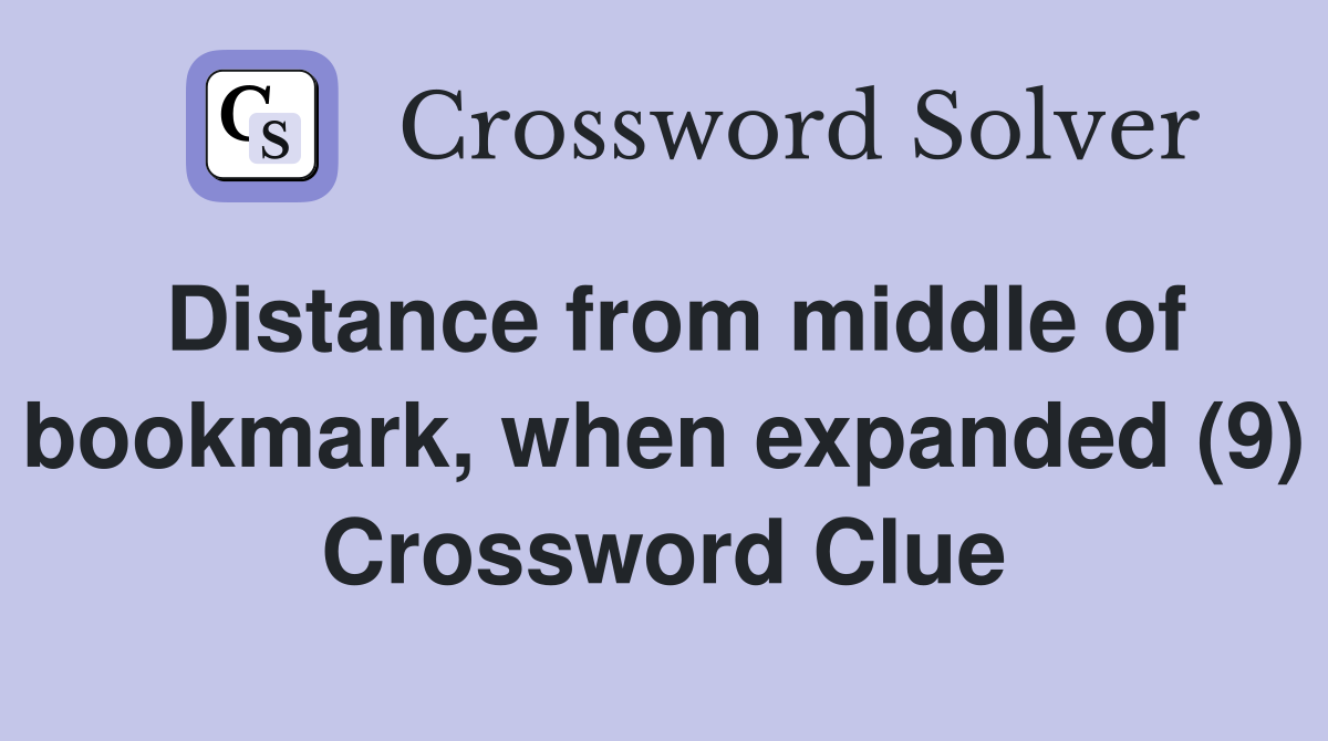 Distance from middle of bookmark, when expanded (9) Crossword Clue