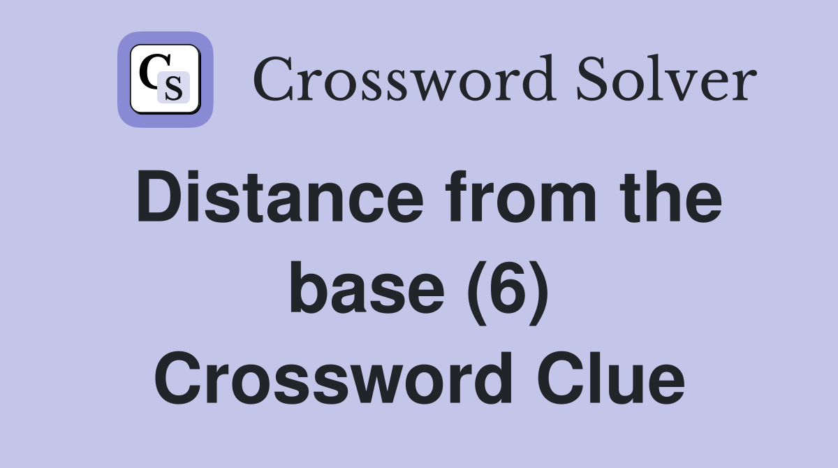 Distance from the base (6) Crossword Clue