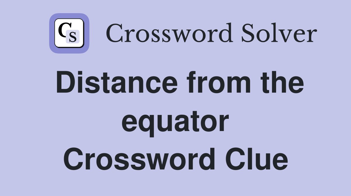 Distance from the equator Crossword Clue