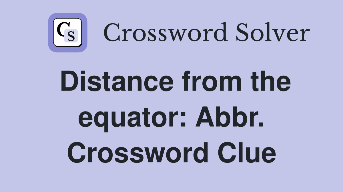 Distance from the equator: Abbr. Crossword Clue