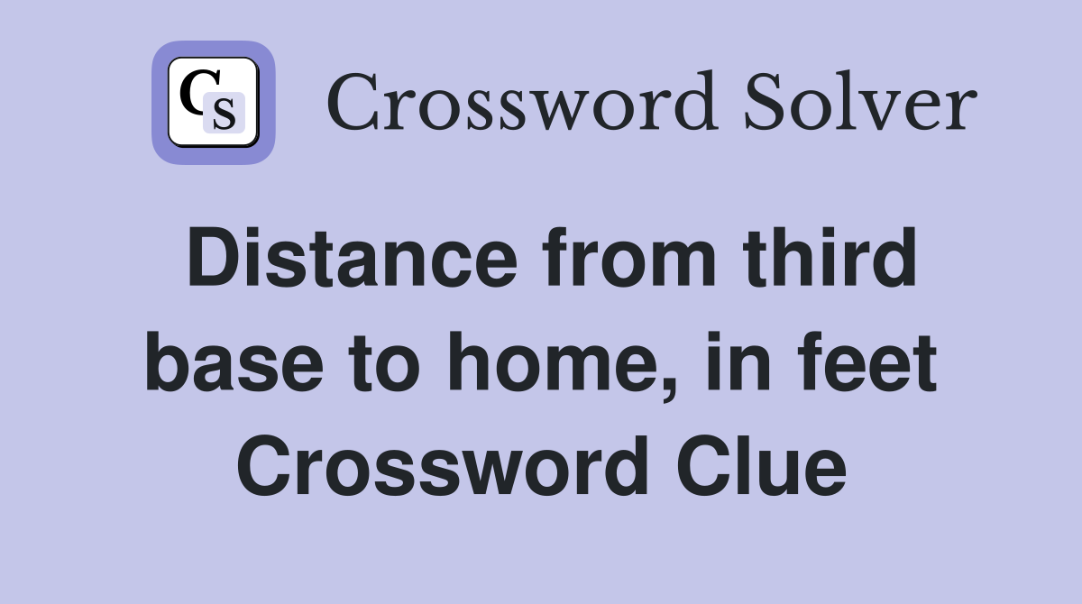 Distance from third base to home, in feet Crossword Clue