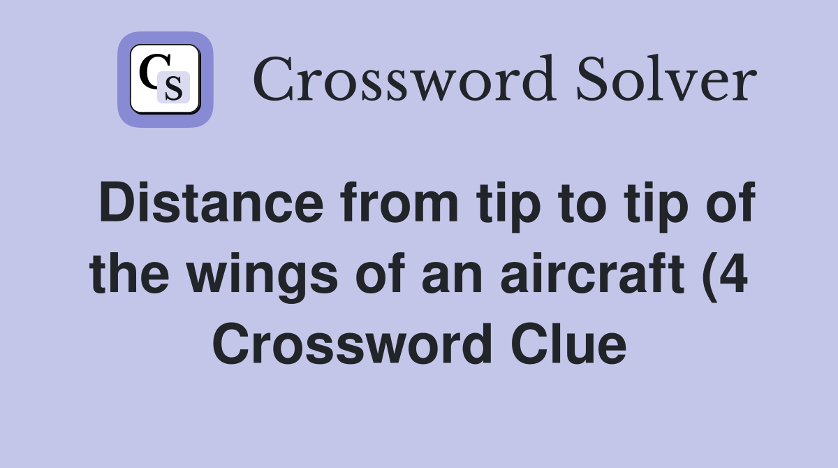Distance from tip to tip of the wings of an aircraft (4) Crossword Distance from tip to tip of the wings of an aircraft (4) Crossword