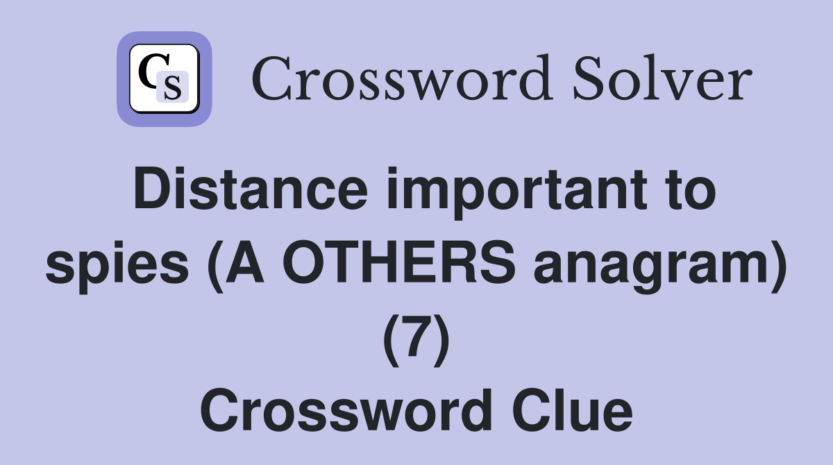 Distance important to spies (A OTHERS anagram) (7) Crossword Clue