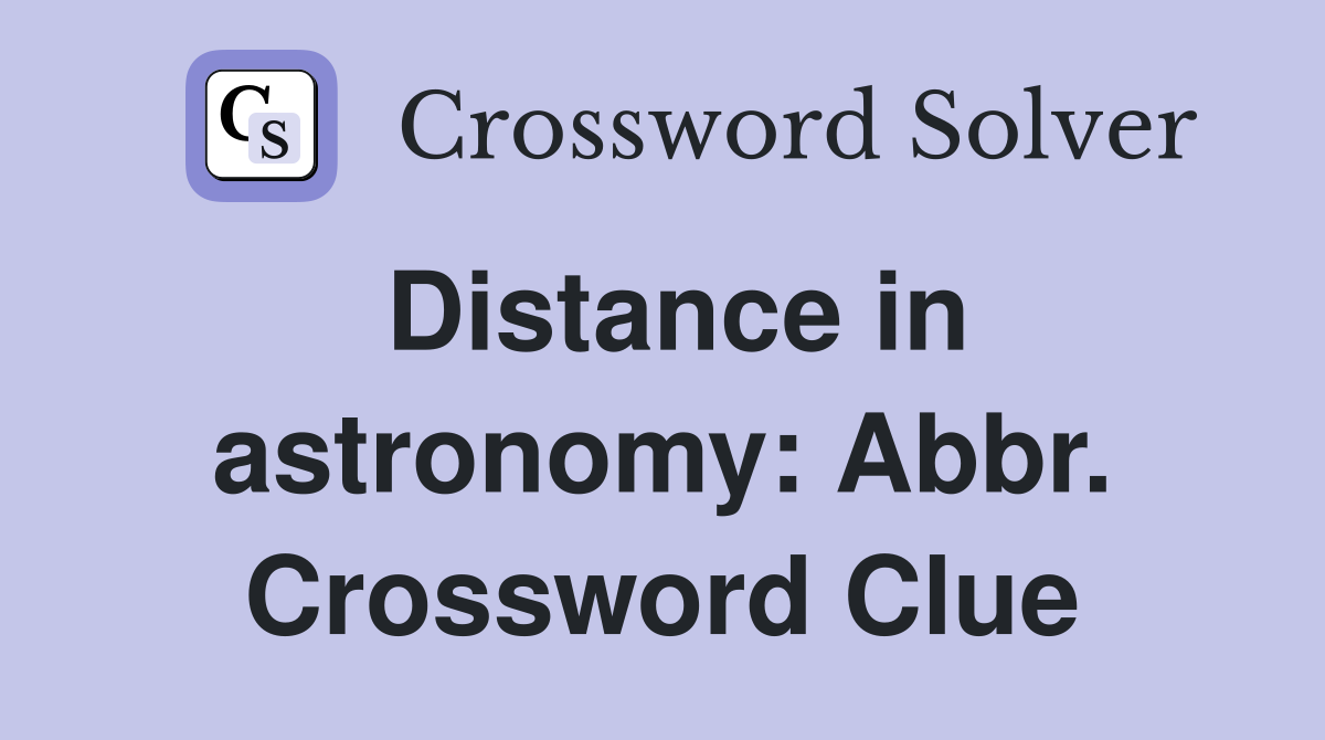 Distance in astronomy: Abbr. Crossword Clue