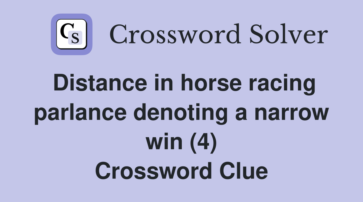 Distance in horse racing parlance denoting a narrow win (4) Crossword Clue