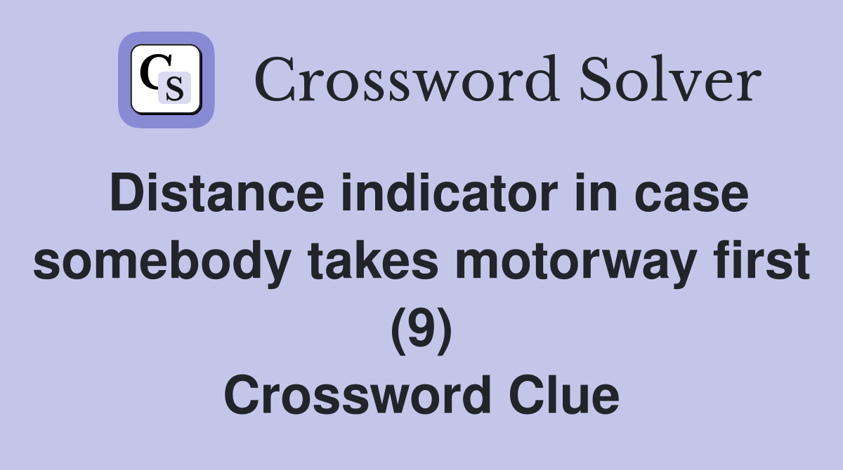 Distance indicator in case somebody takes motorway first (9) Crossword Clue