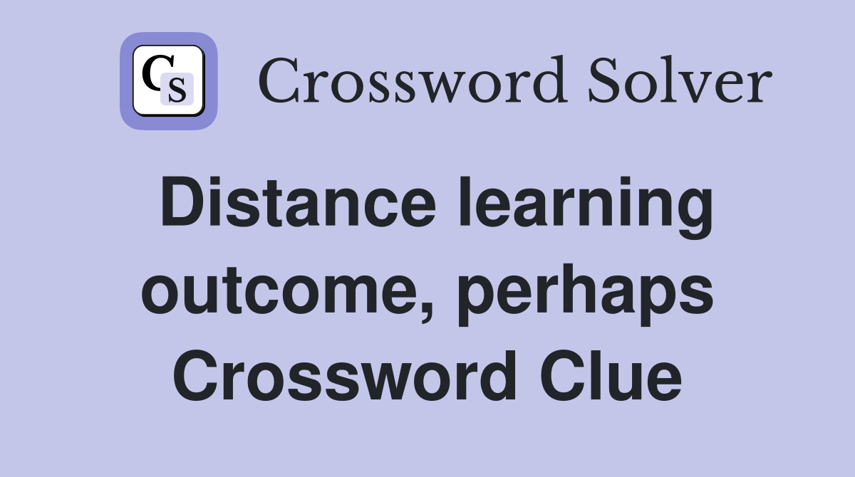 Distance learning outcome, perhaps Crossword Clue