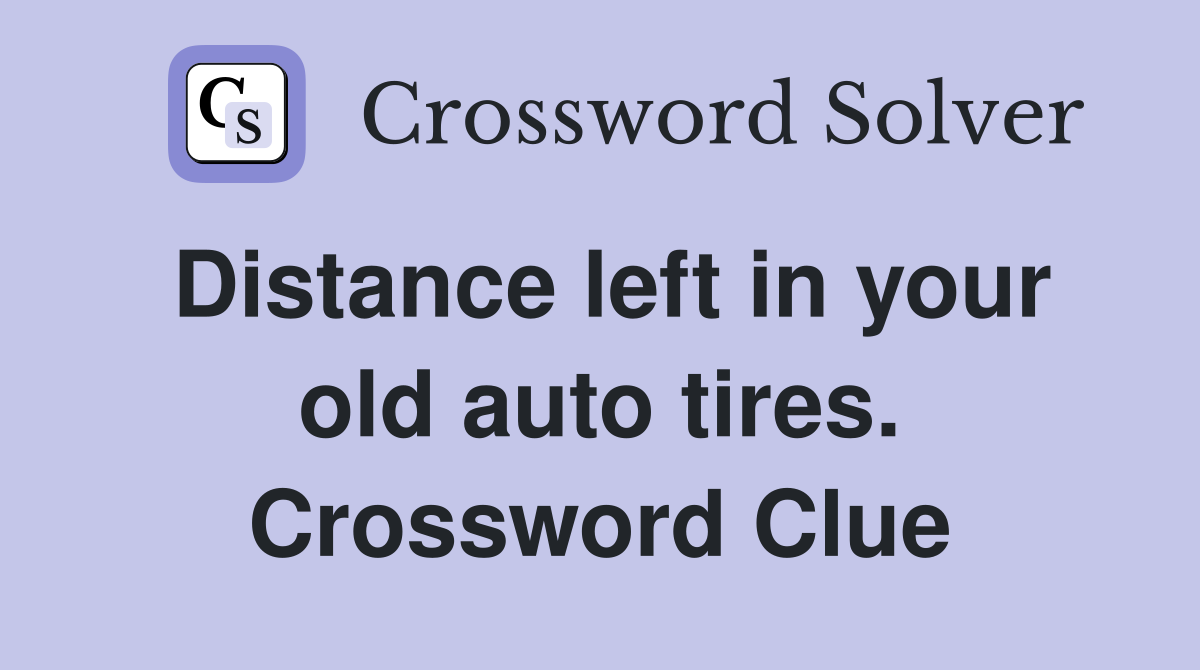 Distance left in your old auto tires. Crossword Clue