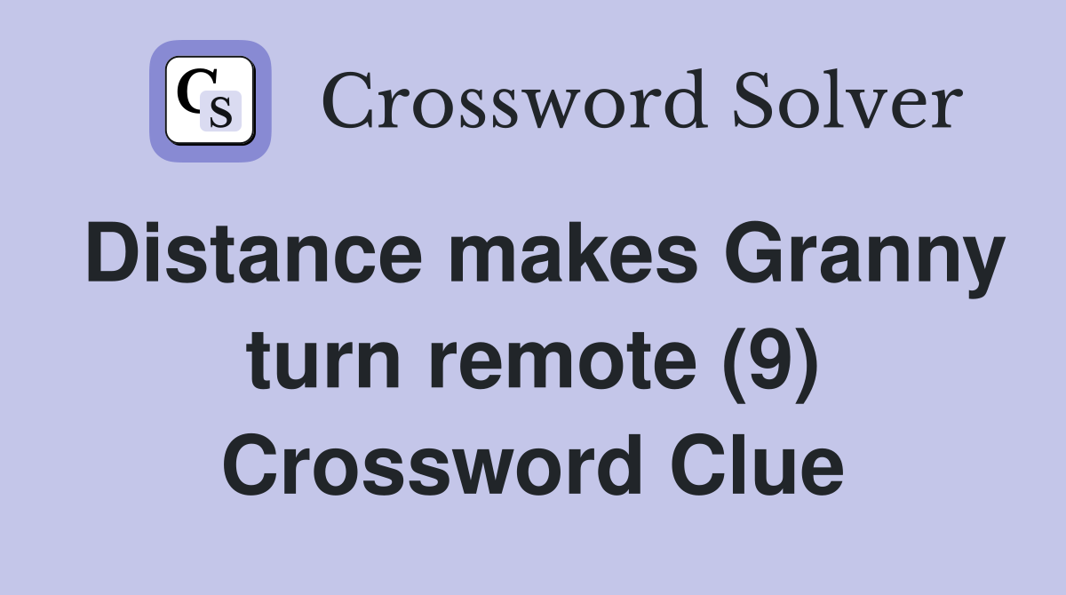 Distance makes Granny turn remote (9) Crossword Clue