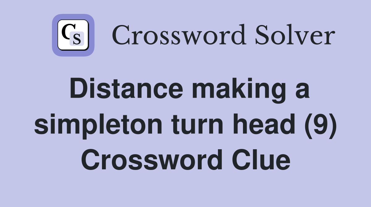 Distance making a simpleton turn head (9) Crossword Clue
