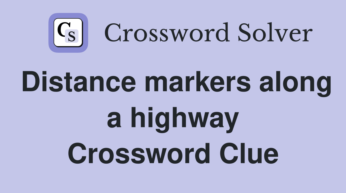 Distance markers along a highway Crossword Clue