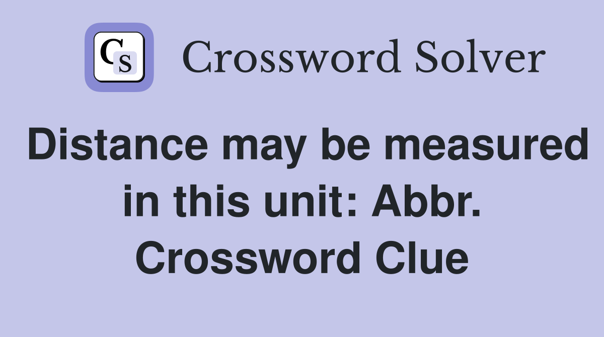Distance may be measured in this unit: Abbr. Crossword Clue