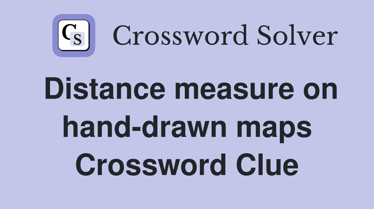 Distance measure on hand-drawn maps Crossword Clue