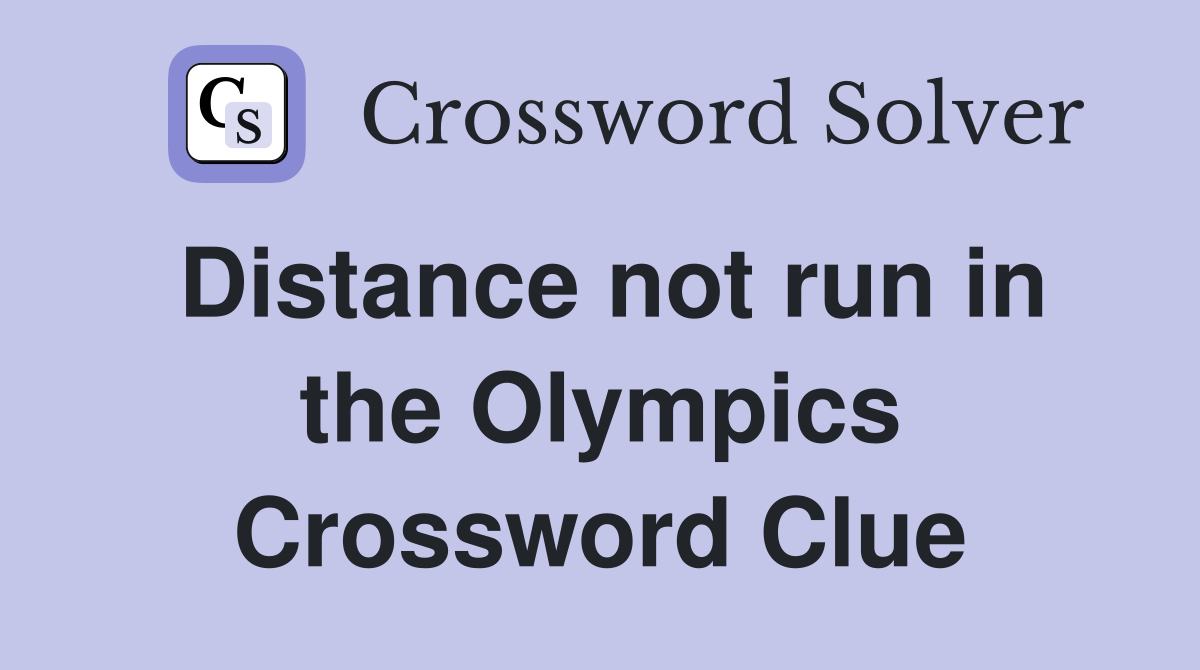 Distance not run in the Olympics Crossword Clue