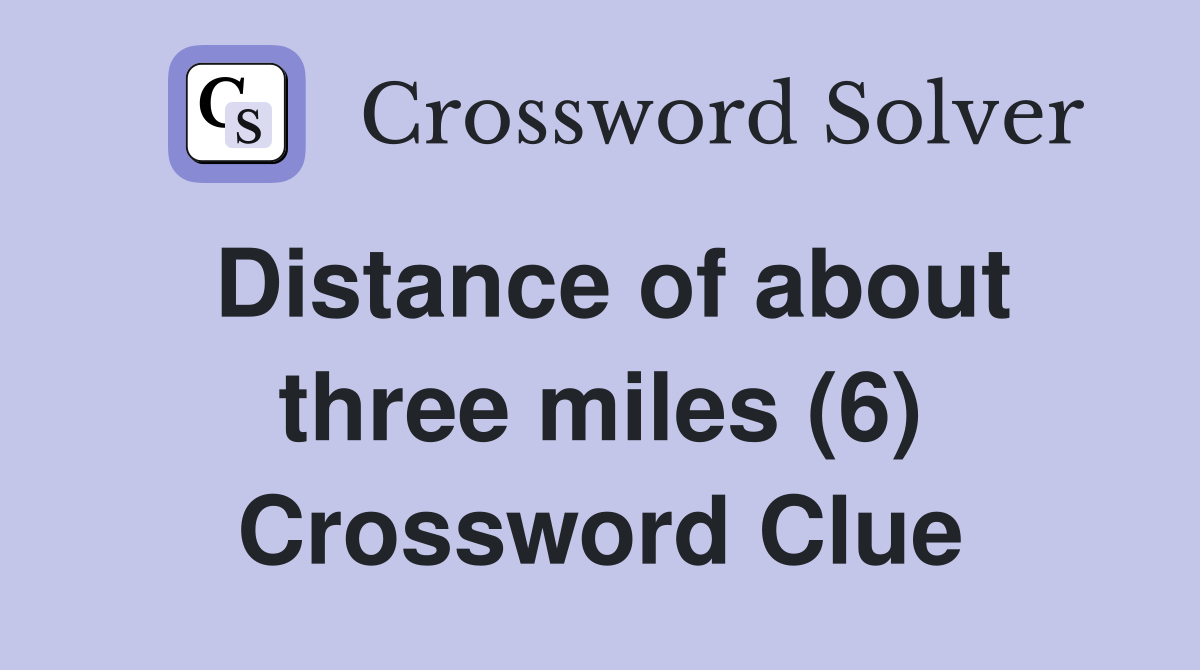 Distance of about three miles (6) Crossword Clue