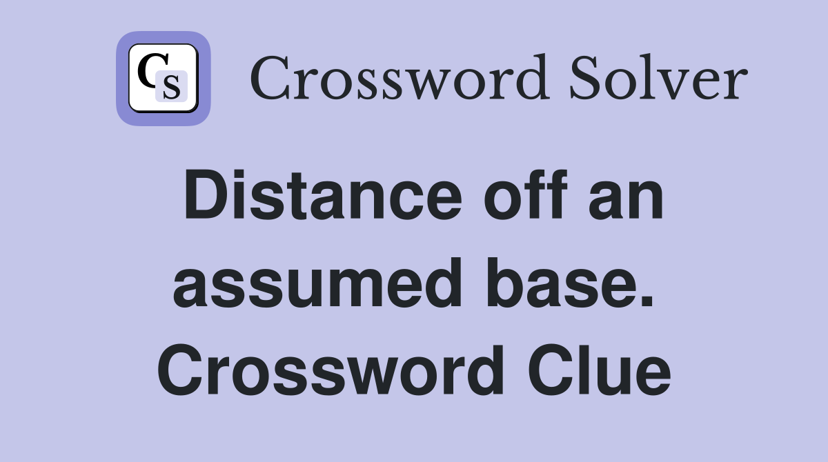 Distance off an assumed base. Crossword Clue