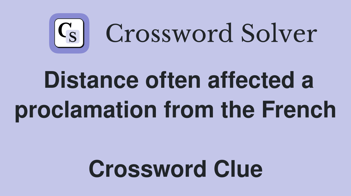 Distance often affected a proclamation from the French  Crossword Clue