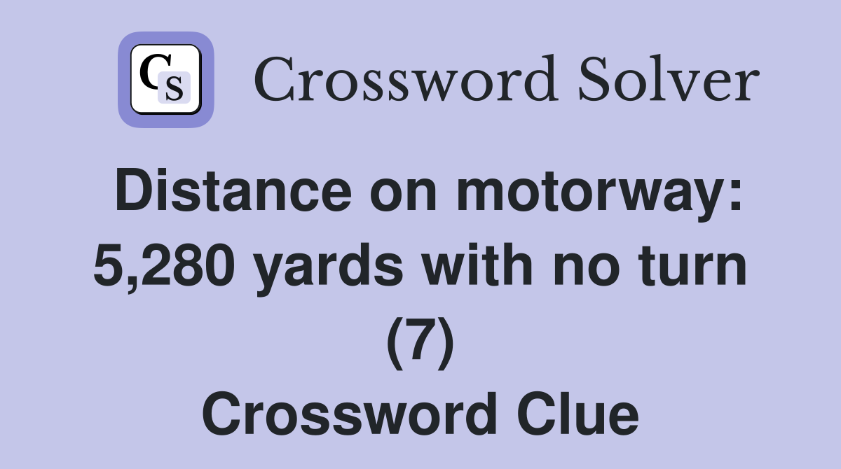 Distance on motorway: 5,280 yards with no turn (7) Crossword Clue