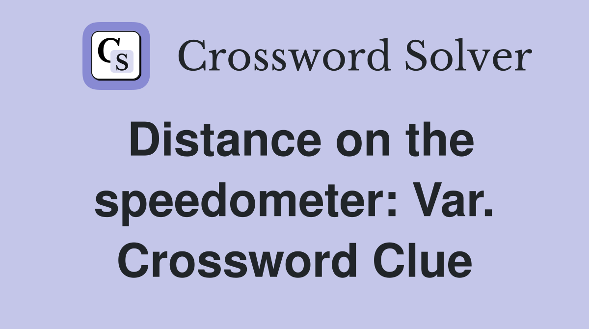 Distance on the speedometer: Var. Crossword Clue