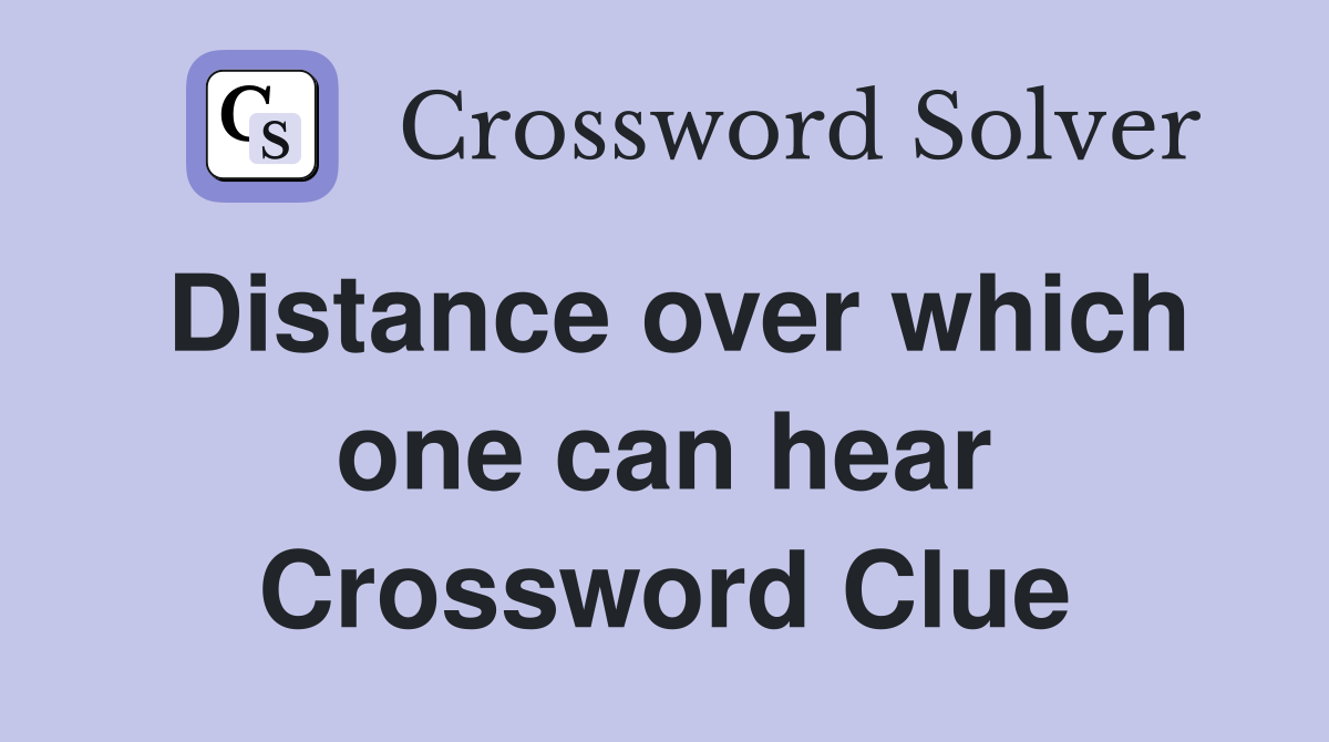 Distance over which one can hear Crossword Clue