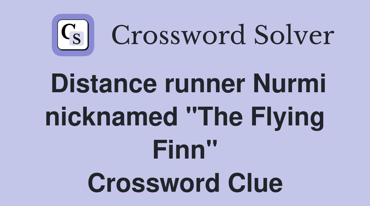 Distance runner Nurmi nicknamed "The Flying Finn" Crossword Clue